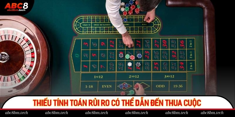 Thiếu tính toán rủi ro có thể dẫn đến thua cuộc