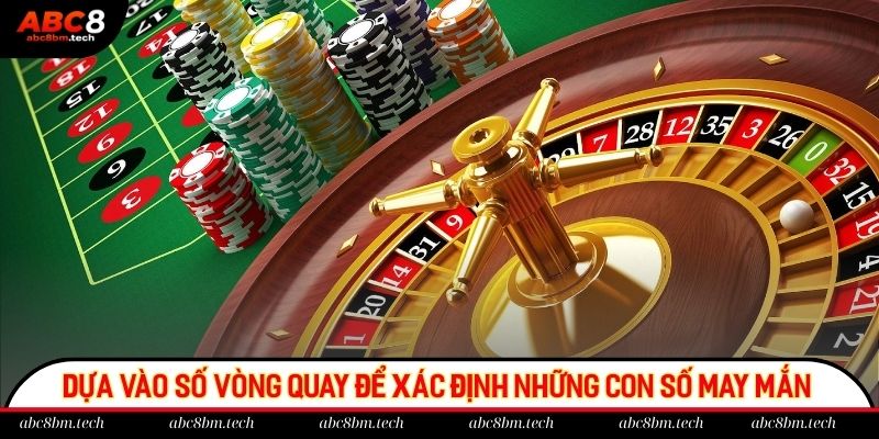 Dựa vào số vòng quay để xác định những con số may mắn