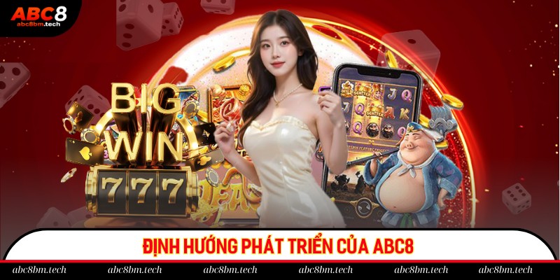Những định hướng vạch ra để phát triển nhà cái ABC8