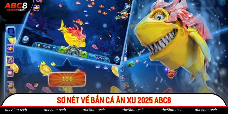 Sơ nét về bắn cá ăn xu 2025 ABC8