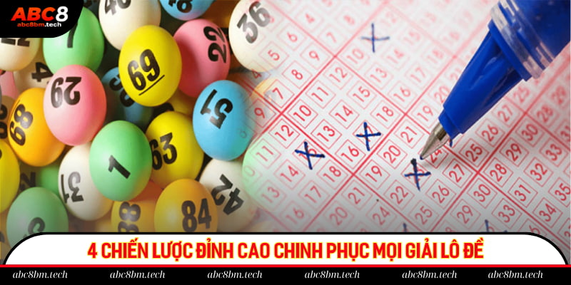 4 chiến lược đỉnh cao chinh phục mọi giải lô đề