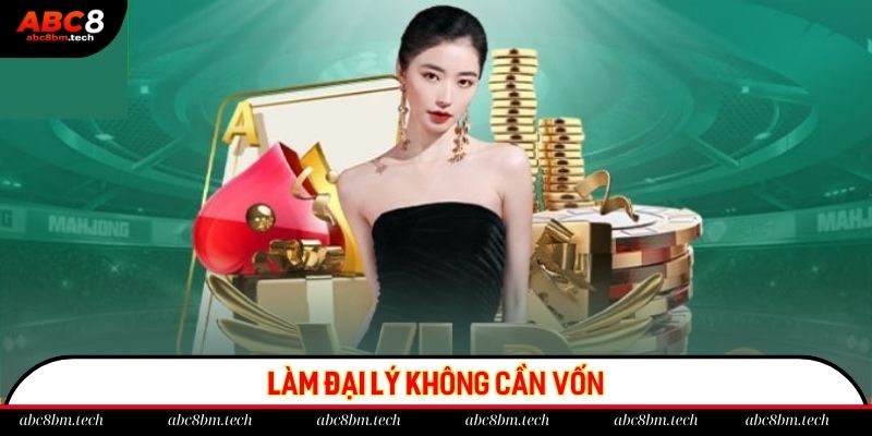 Kiếm tiền không vốn khi làm đại lý tại ABC8