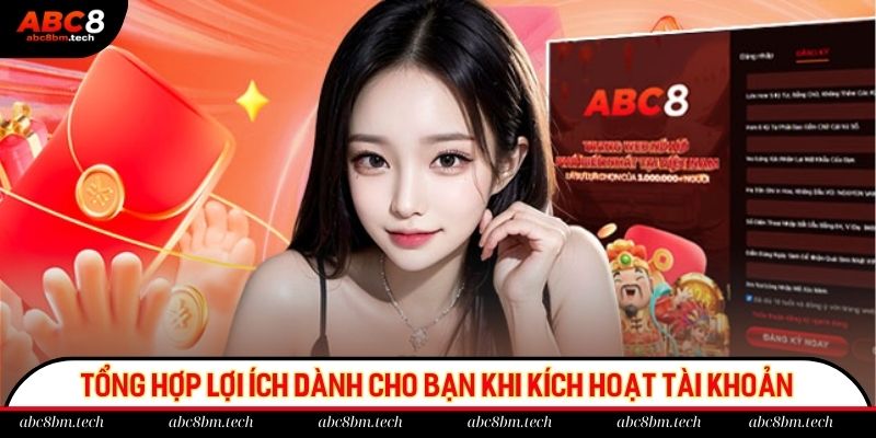 Tổng hợp lợi ích dành cho bạn khi kích hoạt tài khoản thành công