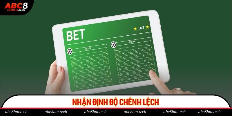Nhận định độ chênh lệch giúp anh em tăng cơ hội thắng