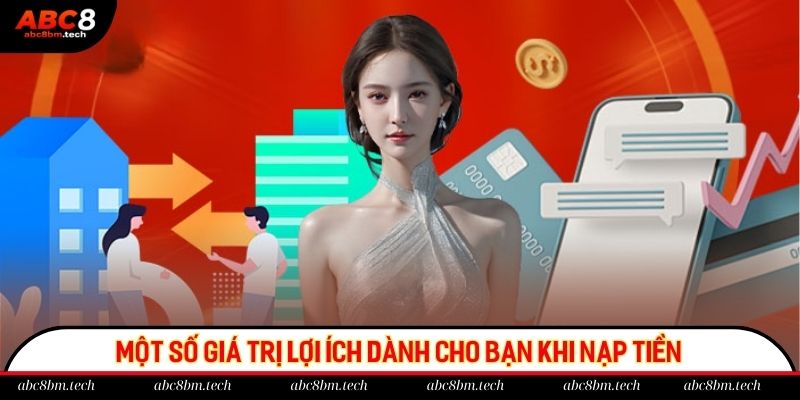 Một số giá trị lợi ích dành cho bạn khi nạp tiền vào tài khoản