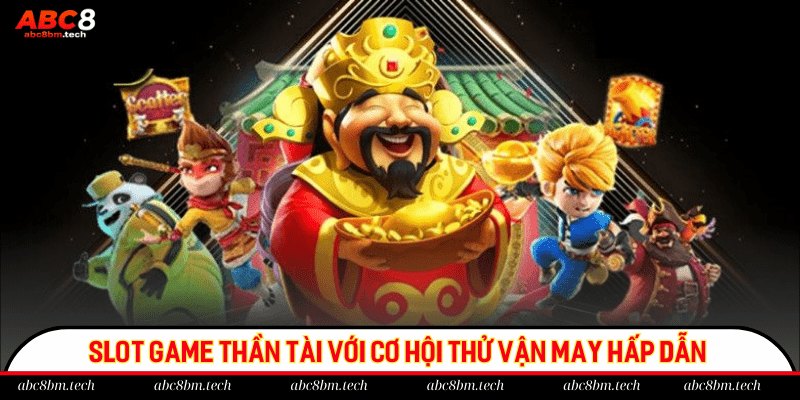 Slot game thần tài với cơ hội thử vận may hấp dẫn