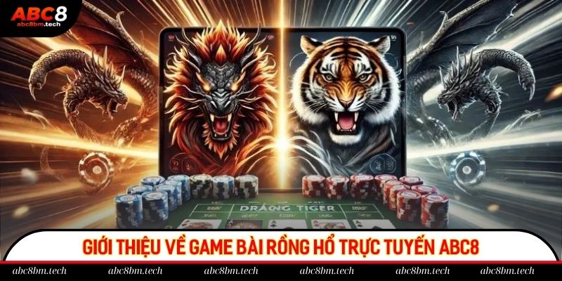 Đôi nét về rồng hổ trực tuyến ABC8