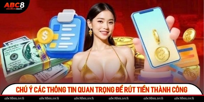Chú ý các thông tin quan trọng để đảm bảo rút tiền thành công